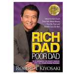 Rich Dad Poor Dad: What the Rich Teach Their Kids About Money That The Poor and Middle Class Do Not