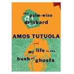 The Palm-Wine Drinkard and My Life in the Bush of Ghosts