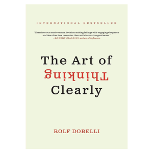The Art of Thinking Clearly