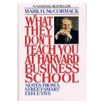 What They Don't Teach You at Harvard Business School