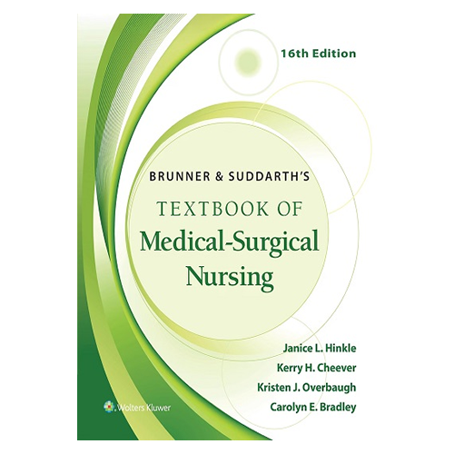 Brunner & Suddarth’s Textbook of Medical-Surgical Nursing, 16th Edition by Janice L. Hinkle, Kerry H. Cheever, Kristen J. Overbaugh & Carolyn E. Bradley